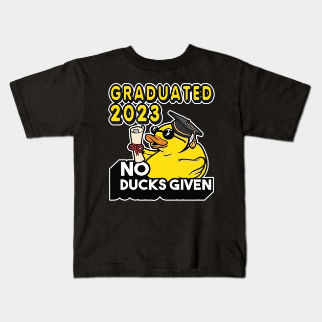 No Ducks Given - Graduated 2023 Graduation Kids T-Shirt by RuftupDesigns